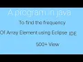 A program in java to find the frequency of Array Element using Eclipse