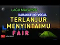 Download Lagu FAIR - TERLANJUR MENYINTAIMU ( KARAOKE ) NO VOCAL | NADA RENDAH