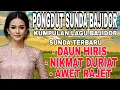 Lagu PONGDUT SUNDA BAJIDOR - DAUN HIRIS || NIKMAT DURIAT || AWET RAJET - GEBOY KEUN BARAYA!!