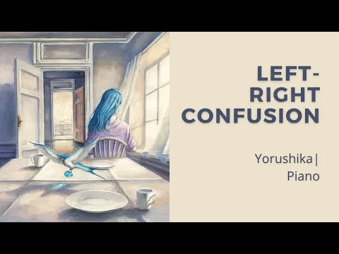 Download MP3 Left-Right Confusion (左右盲) - Yorushika (ヨルシカ) | Piano