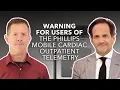Warning For Users Of The Phillips Mobile Cardiac Outpatient Telemetry Device