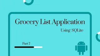 Android Studio Grocery List application using SQLite Database - Part 7