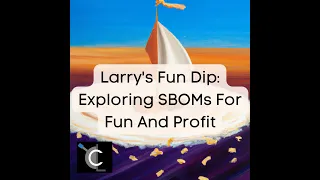 Larry s Fun Dip Exploring SBOMs For Fun And Profit