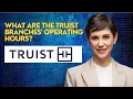 What are the Truist branches operating hours