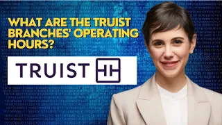 What are the Truist branches operating hours