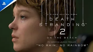 Death Stranding 2: On The Beach - "No Rain  No Rainbow" Launch Trailer | PC Games