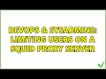 DevOps SysAdmins Limiting users on a Squid proxy server 2 Solutions