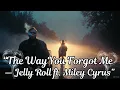 Lagu The Way You Forgot Me — Jelly Roll ft. Miley Cyrus(2025 music video) 