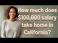 How much does 100 000 salary take home in California