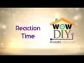 WOW DIY REACTION TIME