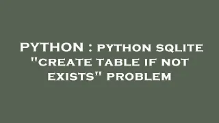 PYTHON python sqlite create table if not exists problem
