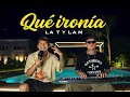 La T y La M - Qué Ironía