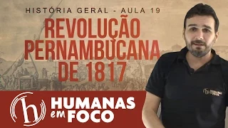História do Brasil  - Aula 19  - Revolução pernambucana de 1817