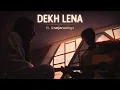 Lagu Dekh Lena ❤️ | Unplugged Cover | musicwsam ft. sanjanasings | Feel It 🎧