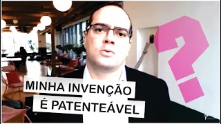 Minha invenção é patenteável? O que pode ser pateado no Brasil?