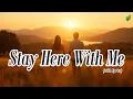 Lagu Stay Here With Me❤️| Romantic Love Songs | Beautiful Love Songs | Lyric Video