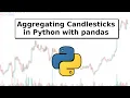 Aggregating Candlesticks to different time-frames in python