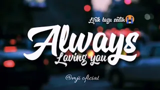 lirik lagu always loving you always cinta kamu lirik tarjemah