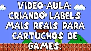 Como criar labels mais reais para cartuchos de games: considerações e tutorial