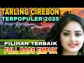 TARLING CIREBONAN TERPOPULER PILIHAN TERBAIK FULL BASS EMPUK