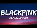 Lagu Black pink - How you like that (lyrics)