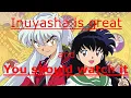 Inuyasha is great and you should watch it
