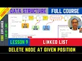 9 LINKED LIST DELETE node at a given POSITION ANIMATED WITH CODE Data Structure Full Course