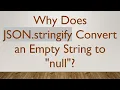 Why Does JSON stringify Convert an Empty String to null