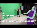 A DAY IN THE LIFE of a broadcast meteorologist