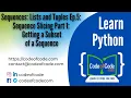 Learn Python Ep 5 Sequence Slicing Part 1 Getting a Subset of a Sequence CodeOfCode