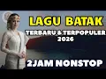 Lagu 2Jam Nonstop 🔥 | Lagu Batak Terbaru \u0026 Terpopuler 2026 Paling Enak Didengar 