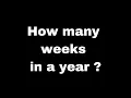 How many weeks in a year Quick Answers