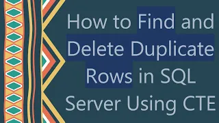 How to Find and Delete Duplicate Rows in SQL Server Using CTE
