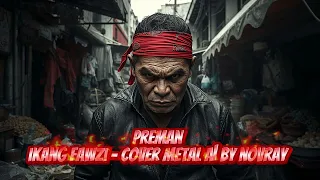 preman ikang fawzi cover metal by novray