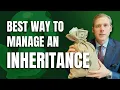 What s the Best Way to Manage an Inheritance