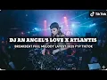 Lagu DJ AN ANGEL'S LOVE X ATLANTIS - BREAKBEAT FULL MELODY LATEST 2025 - FYP TIKTOK 