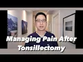 Post-Tonsillectomy Pain Control what to take how to manage it why does it hurt