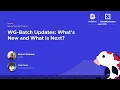 WG-Batch Updates What s New and What Is Next - Michal Wozniak Yuki Iwai