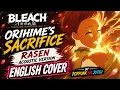 「RASEN - Orihime's Sacrifice」Acoustic English Ver- BLEACH: Thousand-Year Blood War ED 4 | DEFEND YOU