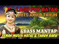 Lagu LAGU POP BATAK | HITS AKHIR TAHUN ‼️ | BASS MANTAP | TEMAN MUDIK NATAL \u0026 TAHUN BARU 