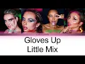 Little Mix - Gloves Up (color coded lyrics)