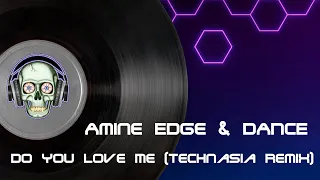 amine edge u0026 dance do you love me technasia remix 