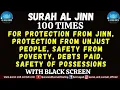 Download Lagu SURAH AL JINN 100 TIMES FOR PROTECTION FROM JINN, SAFETY FROM POVERTY,SAFETY FROM ALL TYPES OF JINNS