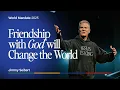 Friendship with God will Change the World Jimmy Seibert World Mandate 2025