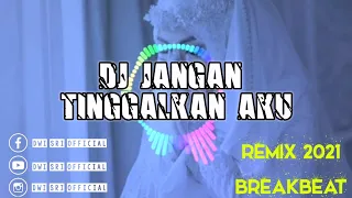 Download DJ JANGAN TINGGALKAN AKU REMIX TIKTOK BREAKBEAT TERBARU MP3