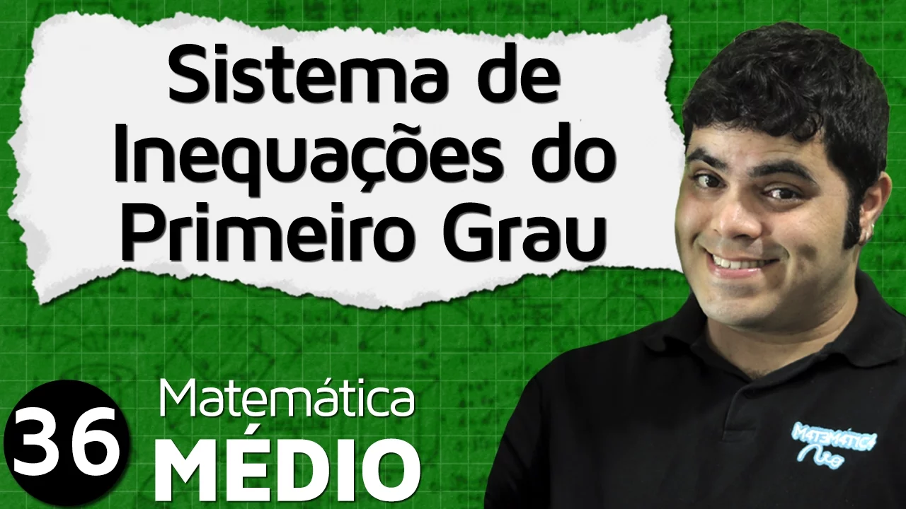 Sistema de Inequações do Primeiro Grau ou Inequações Simultâneas (Aula 3 de 6) | MEM #36