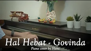 Download Hal Hebat ~ Govinda // Piano cover by EHK Piano ( Hans ) MP3