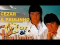 Download Lagu CEZAR E PAULINHO GRANDES SUCESSOS E SAUDADES SERTANEJAS PARTE 4 SUCESSOS LIVRES PARA AMAR