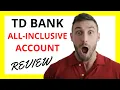 TD Bank All-Inclusive Account Review A Comprehensive Exploration of Pros and Cons