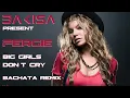 Fergie - Big Girls Don't Cry (BAKISA bachata remix)
